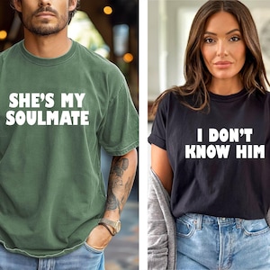 She&#39;s My Soulmate I Don&#39;t Know Him Couples Shirt - Funny Couple Tee - Gift For Wife - Couple Matchings Tee - Valentines Gift Shirt