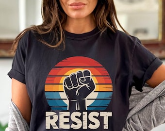 Resist Shirt, Protest Shirt, Activism Shirt, Freedom Shirt, Feminist Shirt, Women Empowerment Shirt, Black Lives Matter Shirt,Equality Shirt
