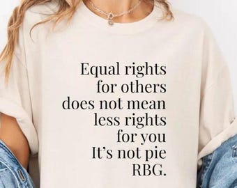 Equal Rights Shirt, RBG Sayings Tee, Citizen Rights Tee, Women's Rights Tee, Feminist Shirt, RBG Shirt, Activist Shirt, Rights Advocate Tee