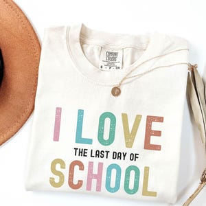 I Love The Last Day of School Shirt, Last Day Of School Shirt, Teacher Shirt, Teacher Shirts Last Day Of School, Teacher Off Duty Gift Shirt