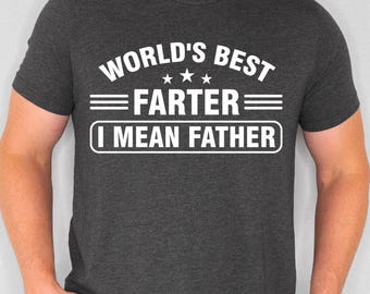 World's Best Farter I Mean Father Shirt, Fathers Day Gift, Husband Shirt, Christmas Best Father T-Shirt, Gifted For Dad Shirt