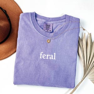 Comfort Colors® Feral Shirt, Funny Mom Shirt, Sarcastic Shirt, Adult Humor Shirt, Sarcasm Shirt, Shirt for Women