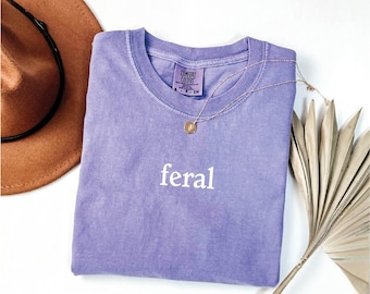 Comfort Colors® Feral Shirt, Funny Mom Shirt, Sarcastic Shirt, Adult Humor Shirt, Sarcasm Shirt, Shirt for Women
