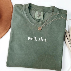 Comfort Colors® Well Shit Shirt, Funny Humor Shirt, Funny Girls Shirt, Sarcasm Shirt, Meme Shirt, Gift for Her, Trendy Shirt for Women