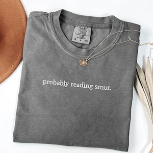 Embroidered Probably Reading Smut Shirt, Bookish Shirt, Smut Lover Shirt for Her, Funny Sayings Tee, Dark Romance Reader Gift Tee