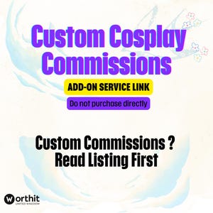 May include: Image with text: "Custom Cosplay Commissions" in purple, "ADD-ON SERVICE LINK" in yellow, and "Do not purchase directly" in purple. The text "Custom Commissions? Read Listing First" is also present. The Worthit United Kingdom logo is at the bottom.