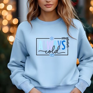Always Cold Unisex Sweatshirt, Comfortable, Cotton and Polyester Blend, Winter Sweater Gift Idea, Warm Cozy Jumper