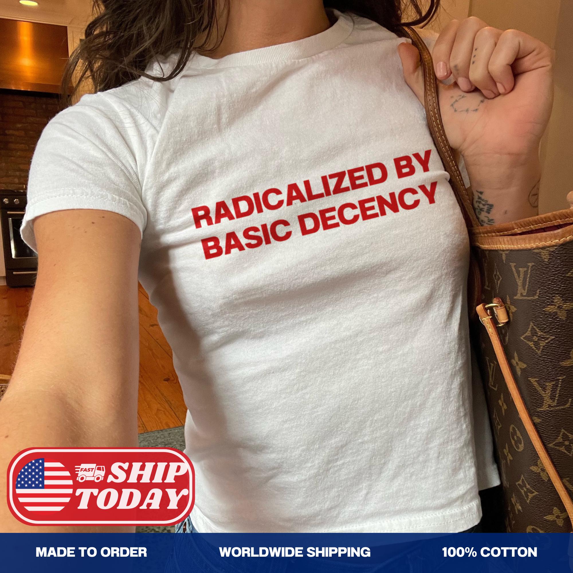 Radicalized By Basic Decency Baby Tee Red Slogan Crop Top Retro 90s Aesthetic Baby Tee Social Justice Baby Tee Activist Women T-Shirt GIFTS