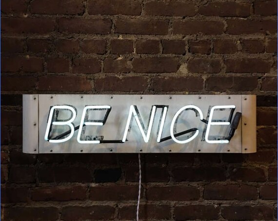 be nice Neon Sign, Ready-Made: White Neon, Distressed Black Lettering ON SALE