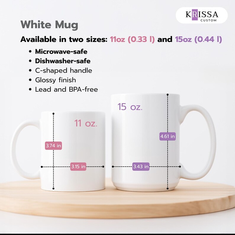 May include: Two white glossy mugs with C-shaped handles. The smaller mug is 11 oz, 3.74 inches tall, and 3.15 inches wide. The larger mug is 15 oz, 4.61 inches tall, and 3.43 inches wide. Text includes White Mug, Krissa Custom, and safety features.