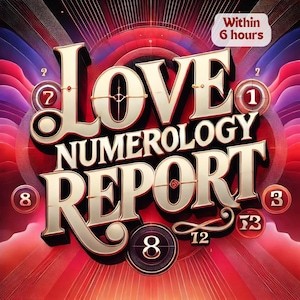 May include: A red, white and gold graphic with the words "LOVE NUMEROLOGY REPORT" in a stylised font. The graphic includes several numbers, including 7, 8, 1, 3, 12, and 73. The text "Within 6 hours" appears in a red box in the top right corner.