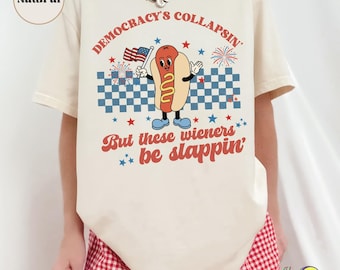 Democracy's Collapsin but Wieners be Slappin,Groovy Liberal Fourth of July Hot Dog Glizzy shirt Retro Mascot Anti Trump, Funny Leftist Humor