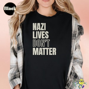 Anti-Fascism Tee, Nazi Lives Don't Matter, Social Justice Shirt