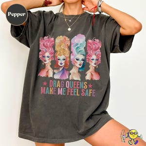 Drag Queens make me feel Safe Ally shirt, Drag LGBTQ Pride Ally Shirt, Queer Rights Ally, Pride Month Tee, Liberal Equality Social Justice