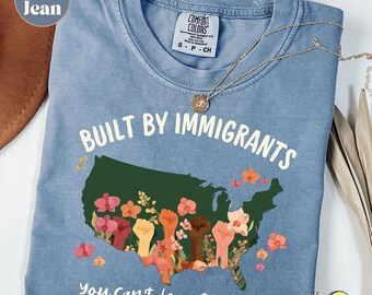 Built by Immigrants Comfort Colors Shirt: Anti ICE Floral Liberal Protest Shirt