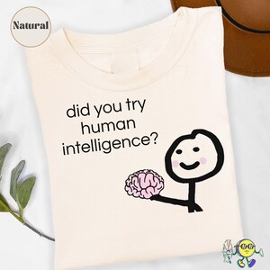 Did you try Human Intelligence Funny Anti AI shirt, Reject AI slop, No to Data Centers, Support Human Artists, Ai Hater Gag Meme gift