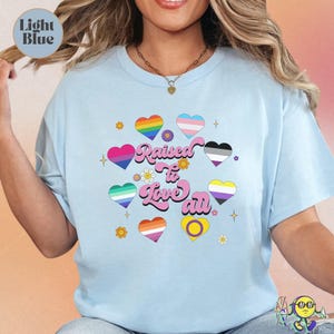 Raised to love all Queer Ally shirt Pride LGBTQ Ally Tee, Gay Bisexual Lesbian Asexual Trans Non Binary Rights Pride Month Equality Activist