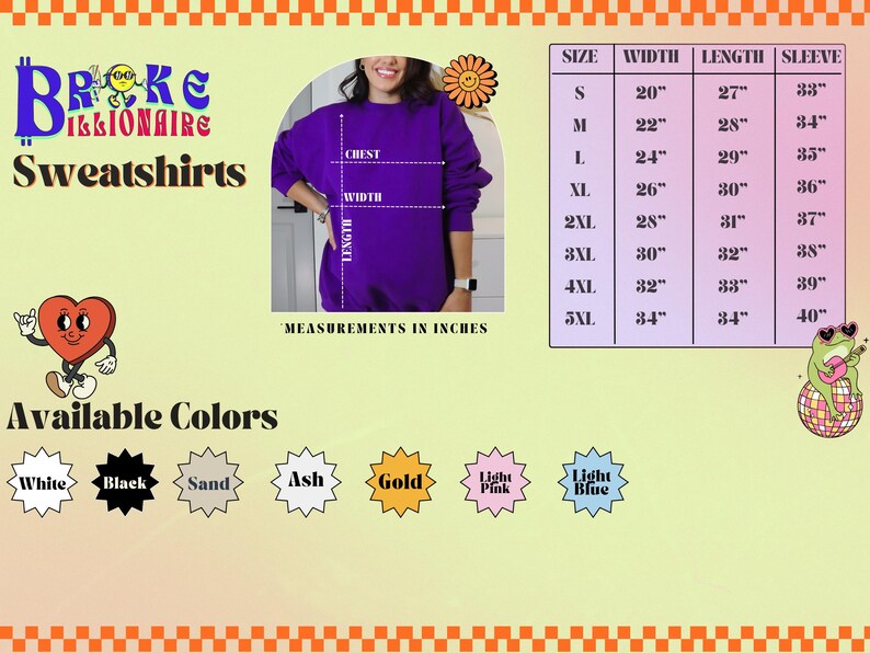 Sweatshirt size chart with labeled Width, Length, Sleeve in inches for sizes S to 5XL. A model wears a purple sweatshirt with white dashed lines marking Chest (width) and Length. Text reads "Broke Billionaire Sweatshirts." Available colors shown as starbursts labeled White, Black, Sand, Ash, Gold, Light Pink, Light Blue. Decorative cartoon heart and frog playing guitar surround the layout on a pale green background with orange checker borders.