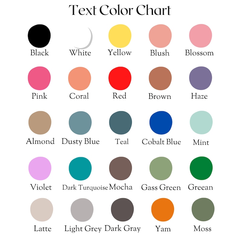 May include: A color chart titled "Text Color Chart" with 25 color swatches, each labeled with a color name. Colors include black, white, yellow, blush, blossom, pink, coral, red, brown, haze, almond, dusty blue, teal, cobalt blue, mint, violet, dark turquoise, mocha, gass green, greean, latte, light grey, dark gray, yam, and moss.