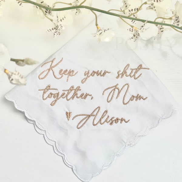 Keep your sh*t together/ Embroidered Wedding Handkerchief/ Mother of the bride/ Father of the Bride/ keep it together/SHIPS FAST!