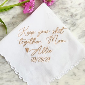 Keep your sh*t together/ Embroidered Wedding Handkerchief/ Mother of the bride/ Father of the Bride/ keep it together/SHIPS FAST!