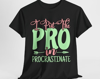 Sarcasm Served Fresh: T-Shirts for the Bold and Blunt - Sarcastic Color - I Put The Pro in Procrastinate