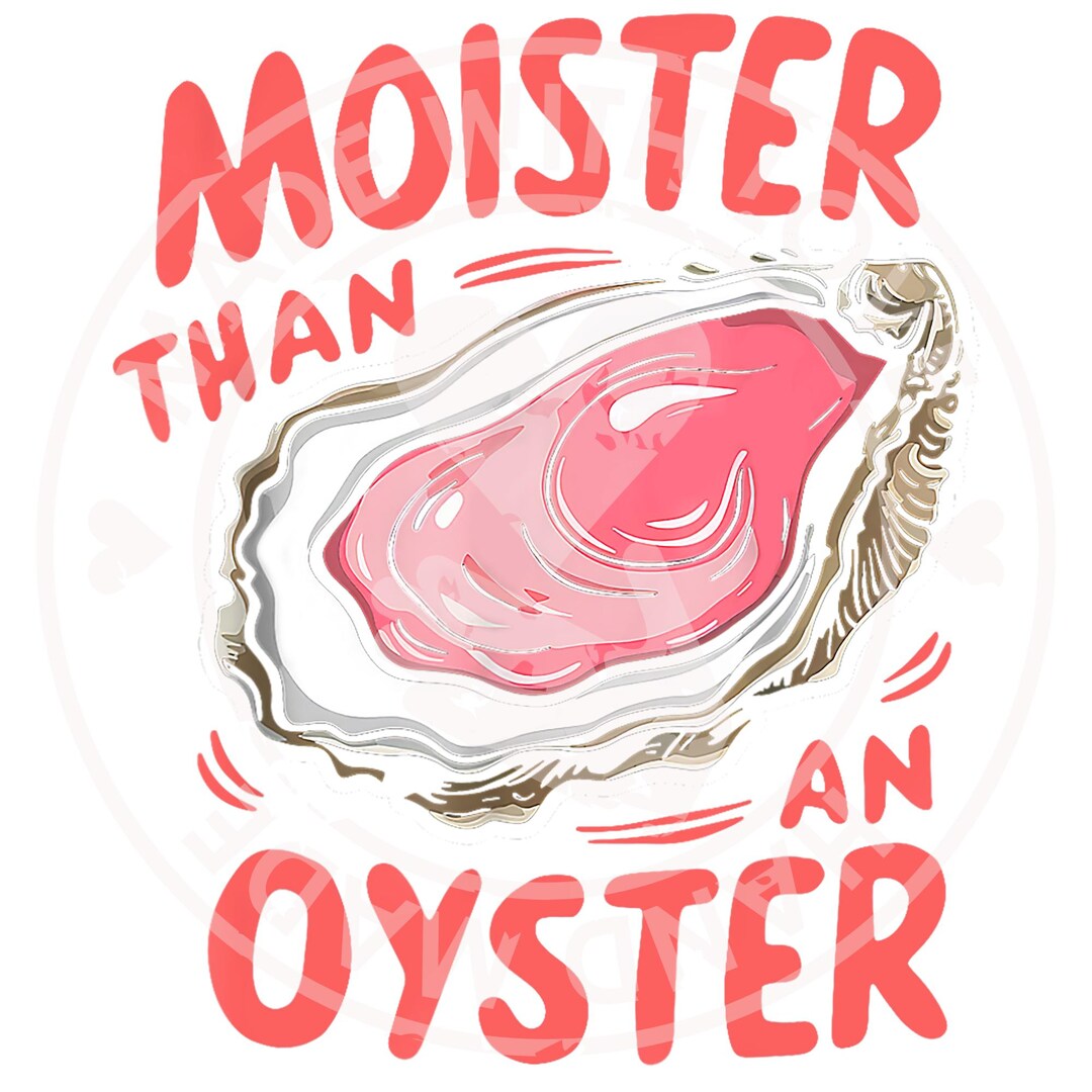 Moister Than an Oyster Png - Etsy