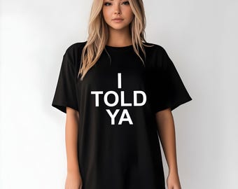 I Told Ya Unisex T-Shirt, Trendy Slogan Tee
