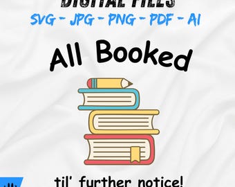 All Booked Til’ Further Notice Printable Wall Art Funny Book Lover Digital Download, Library Office Decor Reading Teacher Sign SVG PNG JPG