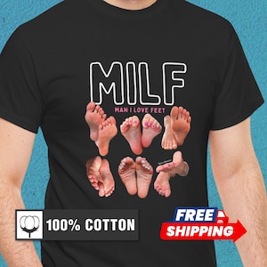 May include: Black t-shirt with the word "MILF" in white block letters above the phrase "MAN I LOVE FEET". The shirt features images of feet and the text "100% COTTON".