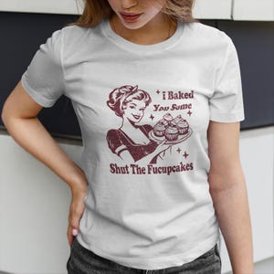 Funny Retro Cupcake Shirt, Shut The Fucupcakes Graphic Tee, Sarcastic Baking Humor T-Shirt, Snarky Gift for Women, Sassy Baker Tee