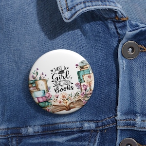 Custom Book Lover Pin Buttons, Floral Book Pins, Gifts for Readers, Cute Bookish Accessories, Just a Girl Who Loves Books