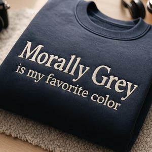 Morally Grey Is My Favorite Color Embroidered Crewneck, Dark Romance Book Shirt, Spicy Bookish Sweatshirt, Booktok Gift for Her