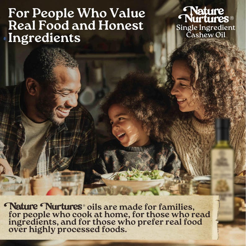 It comes back to the table, for people who value real food and honest ingredients, for families who cook at home, read labels, and choose real over highly processed, where single ingredient cashew oil becomes part of everyday meals made with intention, the kind of meals that stay in memory longer than expected.