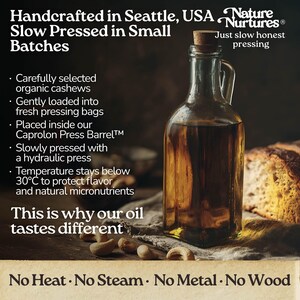 It continues in a small Seattle USA kitchen, where each batch is handcrafted and slowly pressed from carefully selected organic cashews. They are loaded into pressing bags, placed in the Caprolon Press Barrel, and pressed with a hydraulic press, where oil flows drop by drop into glass bottles. Temperature stays below 30°C to protect flavor and micronutrients. No heat, no steam, no metal, no wood, just slow, honest pressing that explains why the oil tastes different.