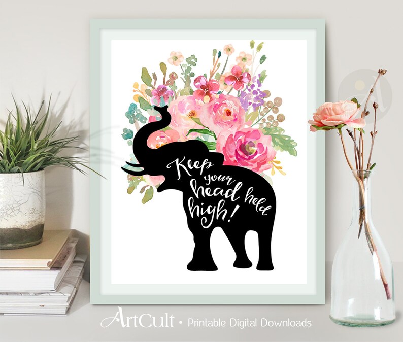 Printable Artwork Wall Art Keep your head held high watercolor flowers elephant downloadable art print for Home and office Decor ArtCult