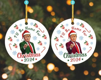 Trump I'll Be Home For Christmas Ornament, Humorous Trump MAGA Ornament, Trump Ornament Republican Gift For Trump Supporter, Christmas Decor