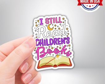 I Still Read Childrens Books Vinyl Sticker - Waterproof, UV Resistant, Durable
