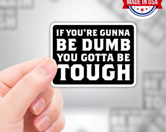 Dumb & Tough Vinyl Sticker - Sarcastic Quote, Waterproof