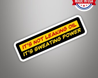 It's Not Leaking Oil Its Sweating Power Funny Vinyl Sticker - Waterproof, UV Resistant, Durable