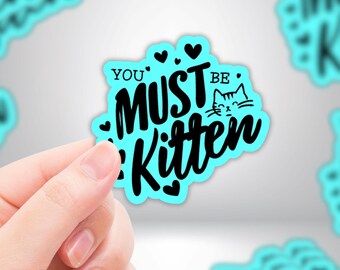 Cat Lover "You Must Be Kitten" Funny Kittie Die-Cut Sticker