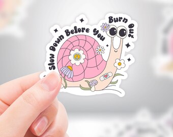 Snail Mental Health Sticker "Slow Down Before You Burn Out" Stress Quote