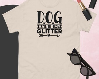 Dog Hair Is My Glitter Tee – Perfect for Proud Pet Parents Who Embrace the Fur Life with Style, Humor, and a Love for Their Furry Friends!