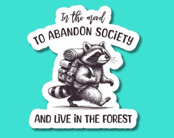 Funny Backpacking Raccoon Sticker, In the Mood To Abandon Society Sticker, Waterproof Hiking Sticker, Gen Z Humor, Sarcastic Laptop Sticker
