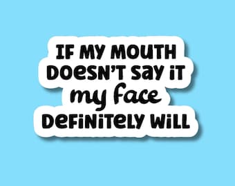 Sarcastic Sticker, If My Mouth Doesn't Say it My Face Definitely Will Sticker, Funny Stickers,  Holographic Water Bottle Sticker, Gift Her