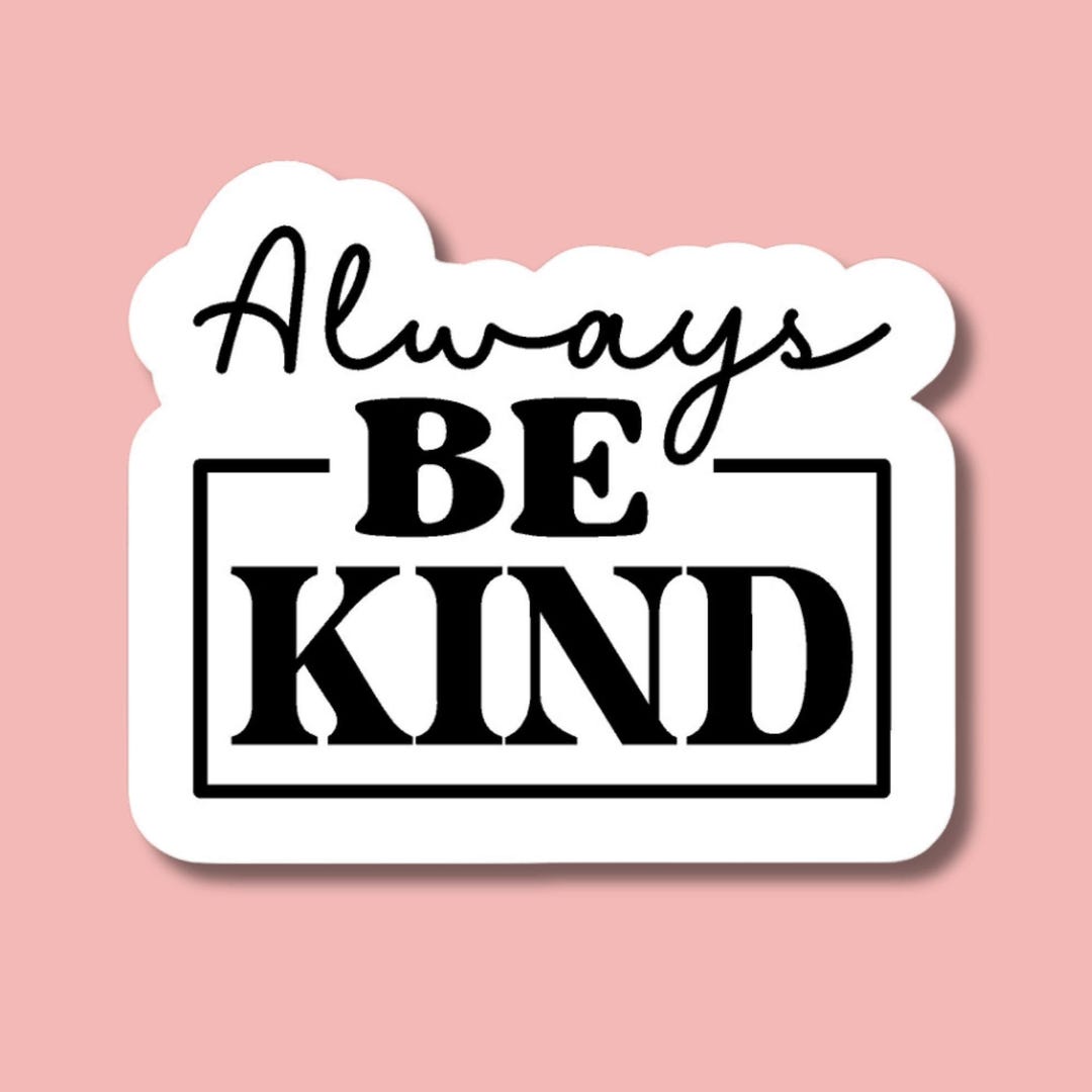 Always Be Kind Sticker, Be Kind Laptop Sticker, Kindness Water Bottle ...