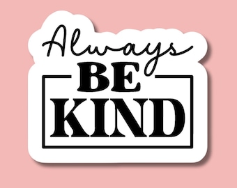 Always Be Kind Sticker, Be Kind Laptop Sticker, Kindness Water Bottle Sticker, Dishwasher Safe, Waterproof Be Kind Decal,
