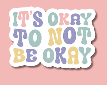 It's Okay to Not Be Okay Sticker, Mental Health Sticker, Waterproof Water Bottle Sticker, It's OK Sticker, Positive Affirmation, Self Care
