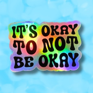 Holographic It&#39;s Okay to Not Be Okay Sticker, It&#39;s Ok sticker, Water Bottle Sticker, Laptop Sticker, Mental Health Stickers, Self Care Gift