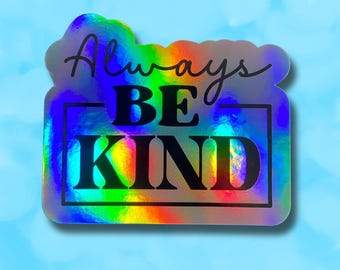 Holographic Always Be Kind Sticker, Be Kind Laptop Sticker, Kindness Water Bottle Sticker, Dishwasher Safe, Waterproof Be Kind Decal, Gift